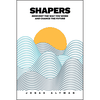 Shapers: Reinvent The Way You Work and Change the Future