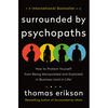 Surrounded by Psychopaths: How to Protect Yourself from Being Manipulated and Exploited in Business (and in Life)