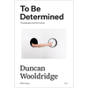 To Be Determined: Photography and the Future - Duncan Wooldridge