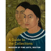 Museum of Fine Arts, Boston: A Guide to the Collections - Maureen Melton
