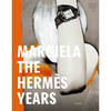 Margiela: The Hermes Years - Rebecca Arnold,  Kaat Debo, Sarah Mower