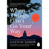 When Things Don't Go Your Way: Zen Wisdom for Difficult Times - Haemin Sunim