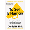 To Sell Is Human: The Surprising Truth About Moving Others - Daniel H. Pink