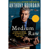 Medium Raw: A Bloody Valentine to the World of Food and the People Who Cook - Anthony Bourdain