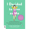 I Decided to Live as Me: An Illustrated Checklist for How to Stop Comparing Yourself to Others So You Can Learn to Love Yourself - Kim Suhyun