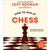 How to Win at Chess: The Ultimate Guide for Beginners and Beyond - Levy Rozman