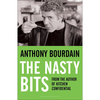 The Nasty Bits: Collected Cuts, Useable Trim, Scraps and Bones by Bourdain - Anthony Bourdain