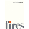 Fires: Essays, Poems, Stories - carver-raymond