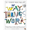 The Way Things Work: From Levers to Lasers, Windmills to Wi-Fi, A Visual Guide to the World of Machines - David Macaulay