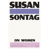On Women - Susan Sontag