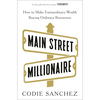 Main Street Millionaire: How to Make Extraordinary Wealth Buying Ordinary Businesses - Codie Sanchez