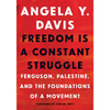 Freedom is a Constant Struggle: Ferguson, Palestine and the Foundations of a Movement - Angela Y. Davis