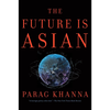 The Future Is Asian - Parag Khanna