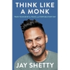 Think Like a Monk: Train Your Mind for Peace and Purpose Every Day - Jay Shetty