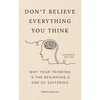 Don't Believe Everything You Think: Why Your Thinking Is The Beginning & End Of Suffering