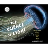 The Science of Light: Things that Shine, Flash, and Glow - Margaret Peot