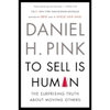 To Sell Is Human: The Surprising Truth About Moving Others - Daniel H. Pink