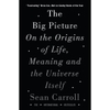 The Big Picture: On the Origins of Life, Meaning and the Universe Itself - Sean Carroll