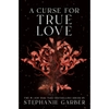 A Curse For True Love - Stephanie Garber