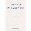 I Remain in Darkness - Annie Ernaux
