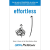Effortless: Make It Easier to Do What Matters Most - Greg McKeown