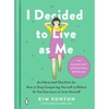 I Decided to Live as Me: An Illustrated Checklist for How to Stop Comparing Yourself to Others So You Can Learn to Love Yourself - Kim Suhyun