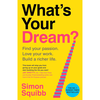 What's Your Dream?: Find Your Passion. Love Your Work. Build a Richer Life. - Simon Squibb