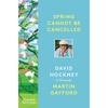 Spring Cannot Be Cancelled: David Hockney in Normandy - Martin Gayford