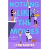 Nothing Like the Movies - Lynn Painter