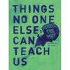Things No One Else Can Teach Us
