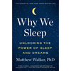 Why We Sleep: Unlocking the Power of Sleep and Dreams - Matthew Walker