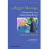 A Bigger Message: Conversations with David Hockney