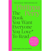The Book You Want Everyone You Love* To Read *
