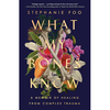 What My Bones Know: A Memoir of Healing from Complex Trauma - Stephanie Foo