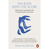 The Body Keeps the Score: Mind, Brain and Body in the Transformation of Trauma - Bessel van der Kolk