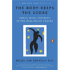 The Body Keeps the Score: Mind, Brain and Body in the Transformation of Trauma - Bessel van der Kolk