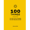 100 Things to Pick You Up When You're Feeling Down