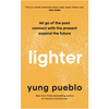 Lighter: Let Go of the Past, Connect with the Present, and Expand the Future