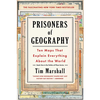 Prisoners of Geography: Ten Maps That Tell You Everything You Need to Know About Global Politics - Tim Marshall