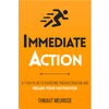 Immediate Action: A 7-Day Plan to Overcome Procrastination and Regain Your Motivation