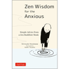Zen Wisdom for the Anxious: Simple Advice from a Zen Buddhist Monk