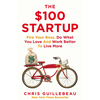 The $100 Startup: Fire Your Boss, Do What You Love and Work Better to Live More