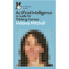 Artificial Intelligence: A Guide for Thinking Humans