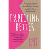 Expecting Better - Emily Oster