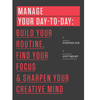 Manage Your Day-to-Day: Build Your Routine, Find Your Focus, and Sharpen Your Creative Mind