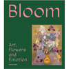 Bloom : Art, Flowers and Emotions