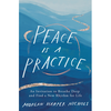Peace Is a Practice: An Invitation to Breathe Deep and Find a New Rhythm for Life