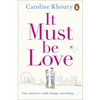 It Must Be Love: An uplifting and gorgeously romantic love story