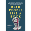 Read People Like a Book: How to Analyze, Understand, and Predict People’s Emotions, Thoughts, Intentions, and Behaviors