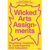 Wicked Arts Assignments: Practising Creativity in Contemporary Arts Education